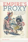 Image for Empire&#39;s proxy  : American literature and U.S. imperialism in the Philippines