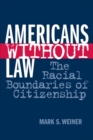 Image for Americans Without Law: The Racial Boundaries of Citizenship