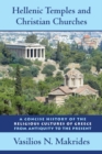 Image for Hellenic temples and Christian churches: a concise history of the religious cultures of Greece from antiquity to the present