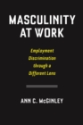 Image for Masculinity at work  : employment discrimination through a different lens
