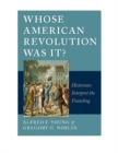 Image for Whose revolution was it?  : historians interpret the founding