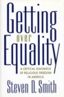Image for Getting over equality  : a critical diagnosis of religious freedom in America