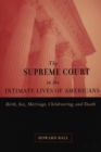 Image for The Supreme Court in the intimate lives of Americans  : birth, sex, marriage, childrearing, and death