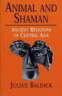 Image for Animal and shaman  : ancient religions of Central Asia