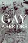 Image for Gay warriors  : a documentary history of homosexuals in the military from the Iliad to the present