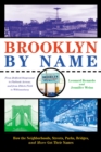 Image for Brooklyn By Name : How the Neighborhoods, Streets, Parks, Bridges, and More Got Their Names