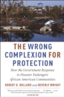 Image for The wrong complexion for protection  : how the government response to disasters endangers African American communities
