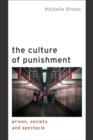 Image for The culture of punishment  : prison, society, and spectacle
