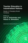 Image for Teacher Education in Industrialized Nations : Issues in Changing Social Contexts