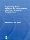 Image for Organizing Black America: An Encyclopedia of African American Associations