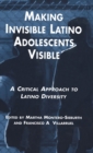 Image for Making Invisible Latino Adolescents Visible : A Critical Approach to Latino Diversity
