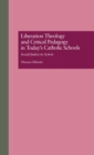 Image for Liberation Theology and Critical Pedagogy in Today&#39;s Catholic Schools