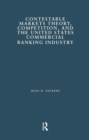 Image for Contestable Markets Theory, Competition, and the United States Commercial Banking Industry