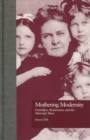 Image for Mothering Modernity : Feminism, Modernism, and the Maternal Muse