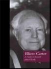 Image for Elliott Carter : A Guide to Research