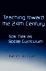 Image for Teaching toward the 24th century  : the social curriculum of Star Trek