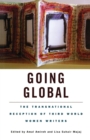 Image for Going Global : The Transnational Reception of Third World Women Writers