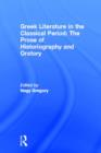 Image for Greek Literature in the Classical Period: The Prose of Historiography and Oratory : Greek Literature