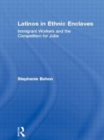 Image for Latinos in Ethnic Enclaves : Immigrant Workers and the Competition for Jobs
