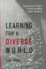 Image for Learning for a diverse world  : using critical theory to read and write about literature