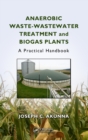 Image for Anaerobic waste-wastewater treatment and biogas plants  : a practical handbook