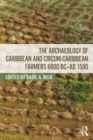 Image for The archaeology of Caribbean and circum-Caribbean farmers (6000 BC-AD 1500)