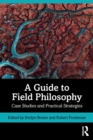 Image for A guide to field philosophy  : case studies and practical strategies