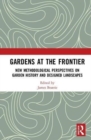 Image for Gardens at the frontier  : new methodological perspectives on garden history and designed landscapes
