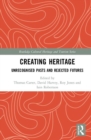 Image for Creating heritage  : unrecognised pasts and rejected futures