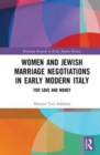 Image for Women and Jewish marriage negotiations in early modern Italy  : for love and money