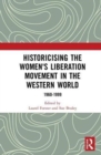Image for Historicising the Women&#39;s Liberation Movement in the Western world  : 1960-1999
