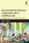 Image for An authentic English language arts curriculum  : finding your way in a standards-driven context