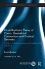 Image for Ibn al-Haytham&#39;s theory of conics, geometrical constructions and practical geometry  : a history of Arabic sciences and mathematisVolume 3