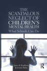 Image for The scandalous neglect of children&#39;s mental health  : what schools can do