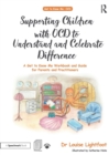Image for Supporting children with OCD to understand and celebrate difference  : a get to know me workbook and guide for parents and practitioners
