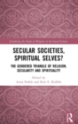 Image for Secular societies, spiritual selves?  : the gendered triangle of religion, secularity and spirituality