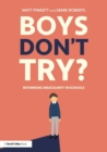Image for Boys don't try?  : rethinking masculinity in schools