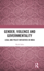 Image for Gender, violence and governmentality  : legal and policy initiatives in India