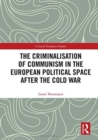 Image for The criminalisation of communism in the European political space after the Cold War