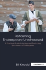 Image for Performing Shakespeare unrehearsed  : a practical guide to acting and producing spontaneous Shakespeare