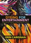 Image for Dyeing for entertainment  : dyeing, painting, breakdown, and special effects for costumes
