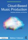 Image for Cloud-based music production  : sampling, synthesis, and hip-hop