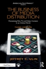 Image for The business of media distribution  : monetizing film, TV, and video content in an online world