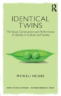 Image for Identical twins  : the social construction and performance of identity in culture and society