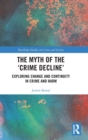 Image for The myth of the &quot;crime decline&quot;  : exploring change and continuity in crime and harm