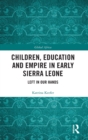 Image for Children, education and empire in early Sierra Leone  : left in our hands