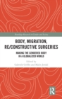 Image for Body, migration, re/constructive surgeries  : making the gendered body in a globalized world