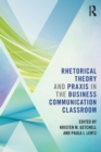 Image for Rhetorical Theory and Praxis in the Business Communication Classroom