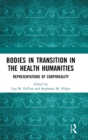 Image for Bodies in transition in the health humanities  : representations of corporeality