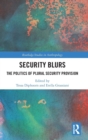 Image for Security blurs  : the politics of plural security provision